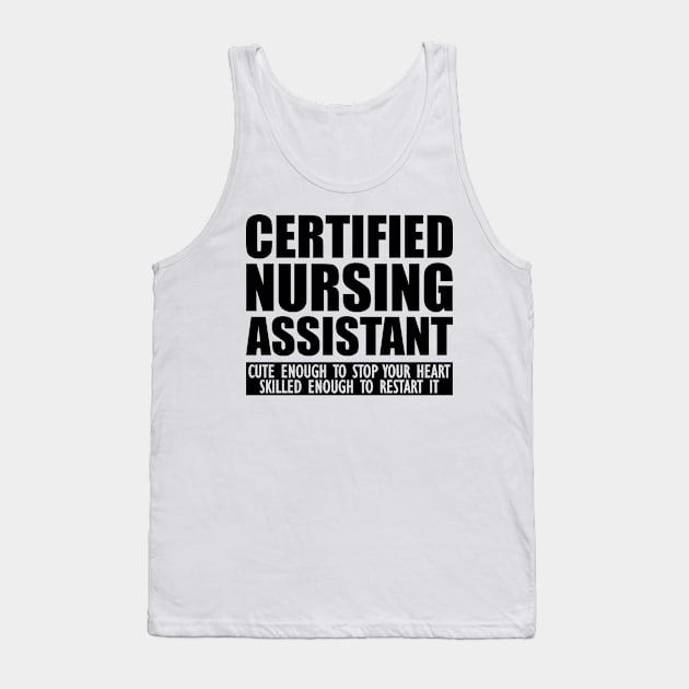 Certified Nursing Assistant cute enough to stop heart skilled enough to restart it Tank Top by KC Happy Shop